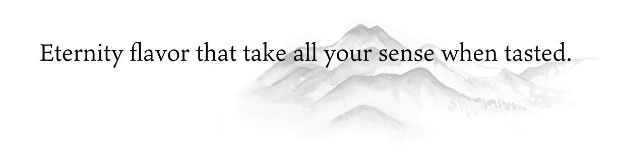 Eternity flavor that take all your sense when tasted.